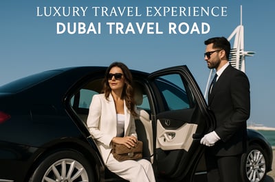 Luxury travel experience with Dubai Travel Road